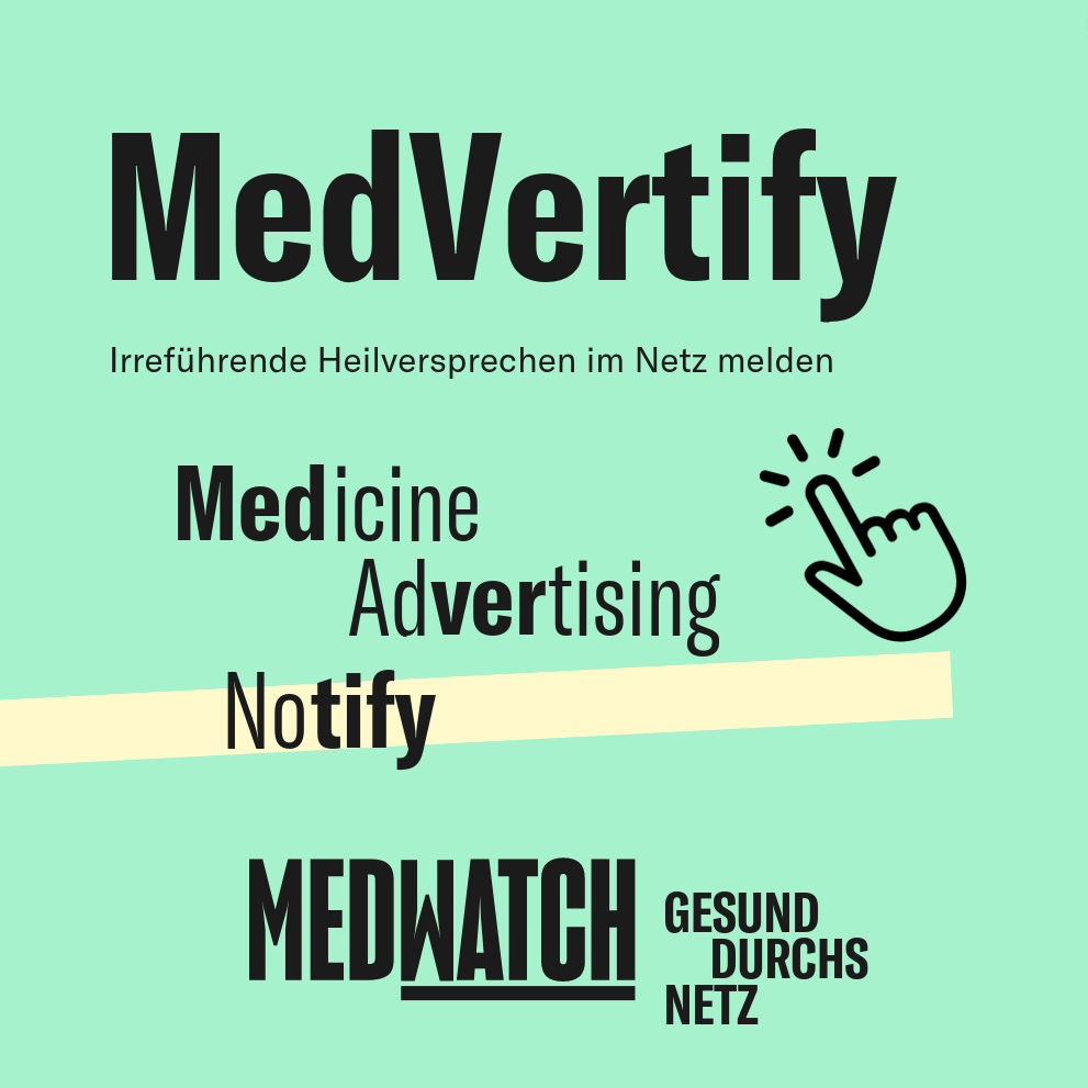 MedVertify: Irreführende Heilversprechen im Netz melden.
Medicine ('Med' hervorgehoben), Advertising ('ver' hervorgehoben), Notify ('tify' hervorgehoben)
Die hervorgehobenen Wortteile ergeben: MedVertify)
Slogan: MEDWATCH, GESUND DURCHS NETZ